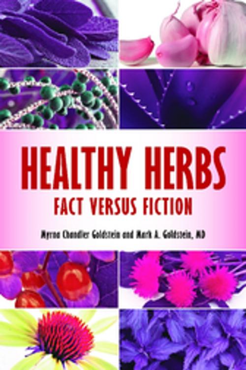 Cover of the book Healthy Herbs: Fact versus Fiction by Myrna Chandler Goldstein, Mark A. Goldstein M.D., ABC-CLIO