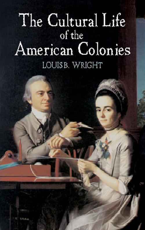 Cover of the book The Cultural Life of the American Colonies by Louis B. Wright, Dover Publications