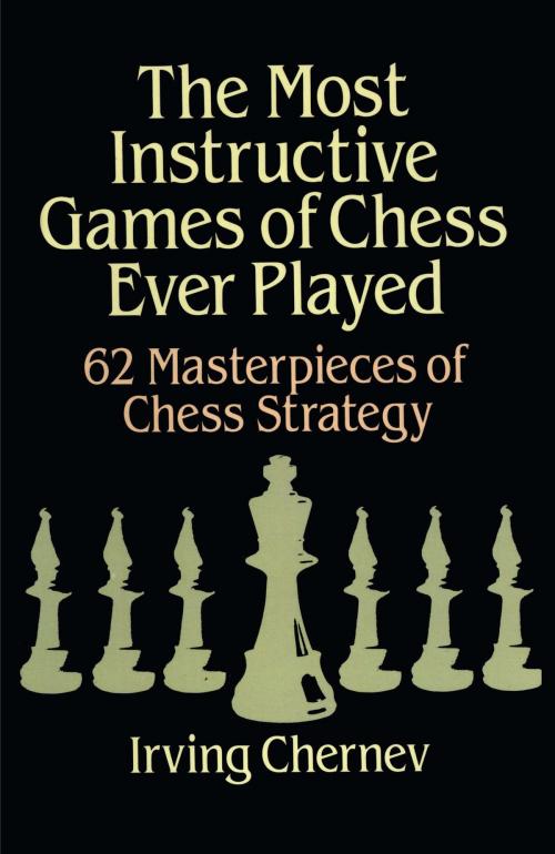 Cover of the book The Most Instructive Games of Chess Ever Played by Irving Chernev, Dover Publications