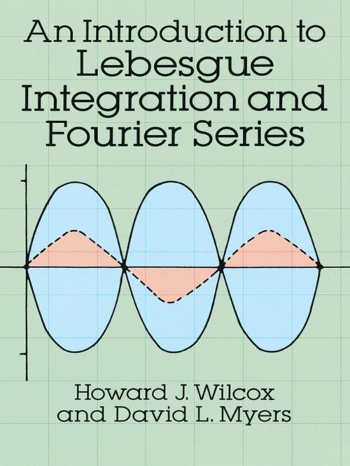 Cover of the book An Introduction to Lebesgue Integration and Fourier Series by Howard J. Wilcox, Lawrence W. Lamm, Dover Publications