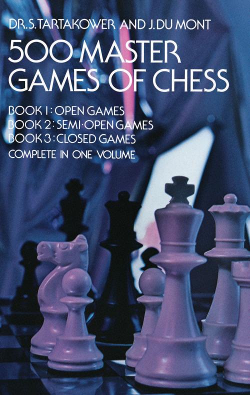 Cover of the book 500 Master Games of Chess by J. du Mont, Dr. S. Tartakower, Dover Publications