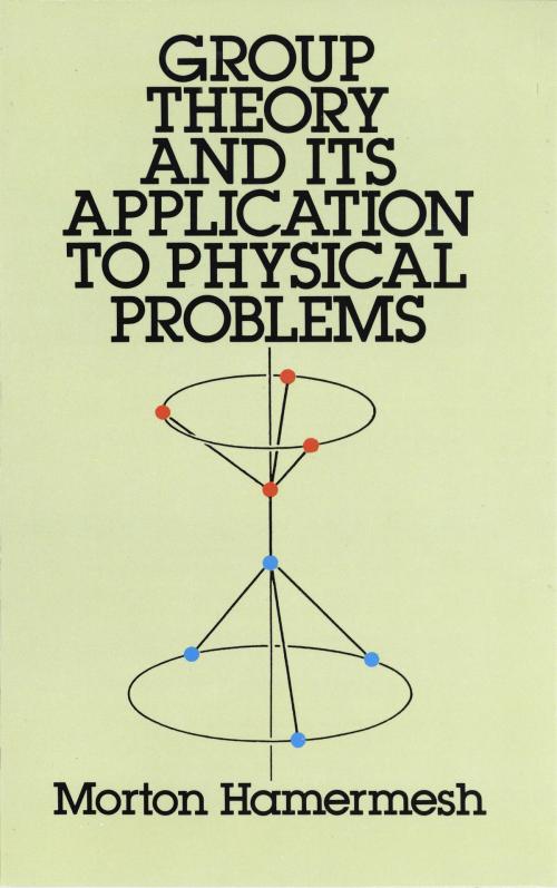 Cover of the book Group Theory and Its Application to Physical Problems by Morton Hamermesh, Dover Publications