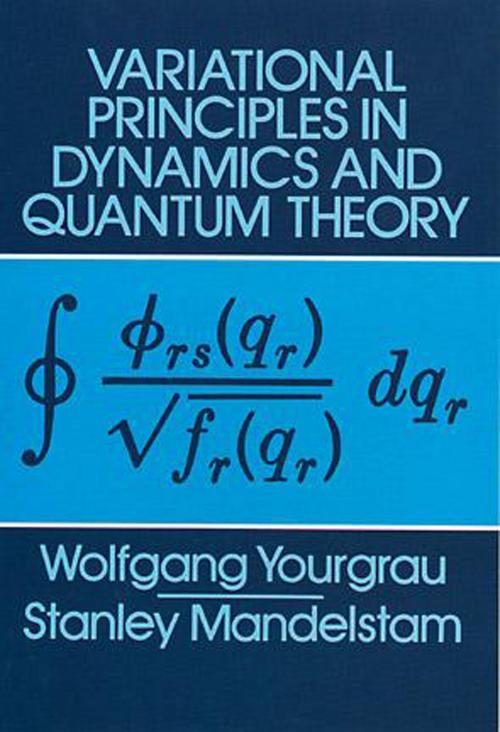 Cover of the book Variational Principles in Dynamics and Quantum Theory by Wolfgang Yourgrau, Stanley Mandelstam, Dover Publications