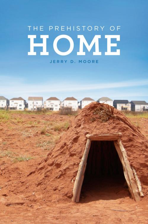 Cover of the book The Prehistory of Home by Jerry D. Moore, University of California Press
