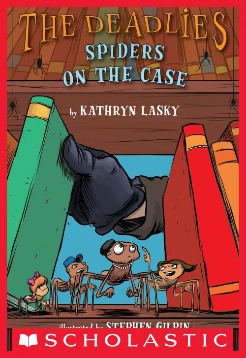 Cover of the book The Deadlies #2: Spiders on the Case by Kathryn Lasky, Scholastic Inc.
