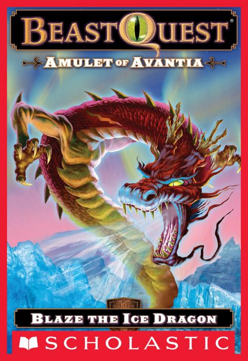 Cover of the book Beast Quest #23: Amulet of Avantia: Blaze the Ice Dragon by Adam Blade, Scholastic Inc.