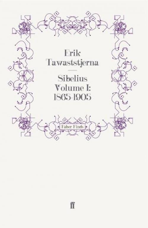 Cover of the book Sibelius Volume I: 1865-1905 by Erik Tawaststjerna, Faber & Faber