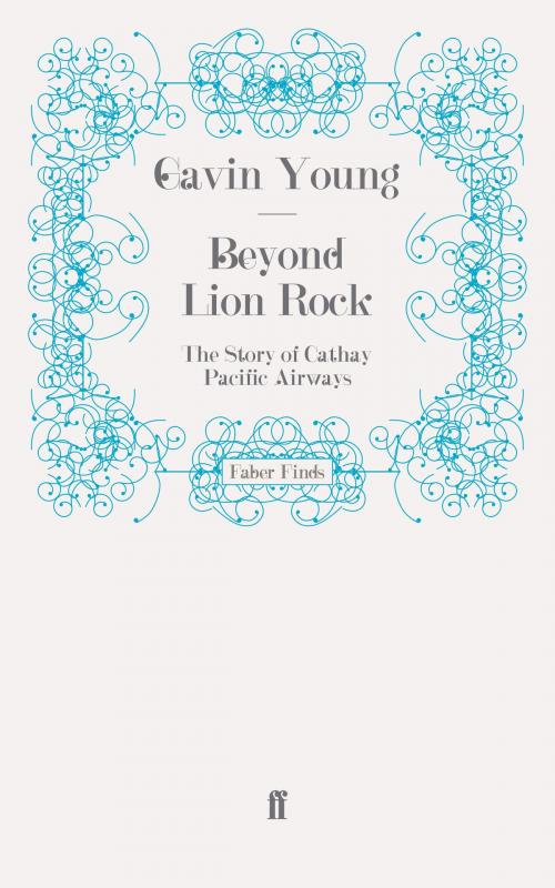 Cover of the book Beyond Lion Rock by Gavin Young, Faber & Faber