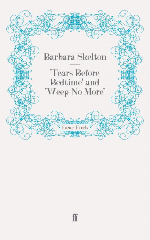 Cover of the book 'Tears Before Bedtime' and 'Weep No More' by Barbara Skelton, Faber & Faber
