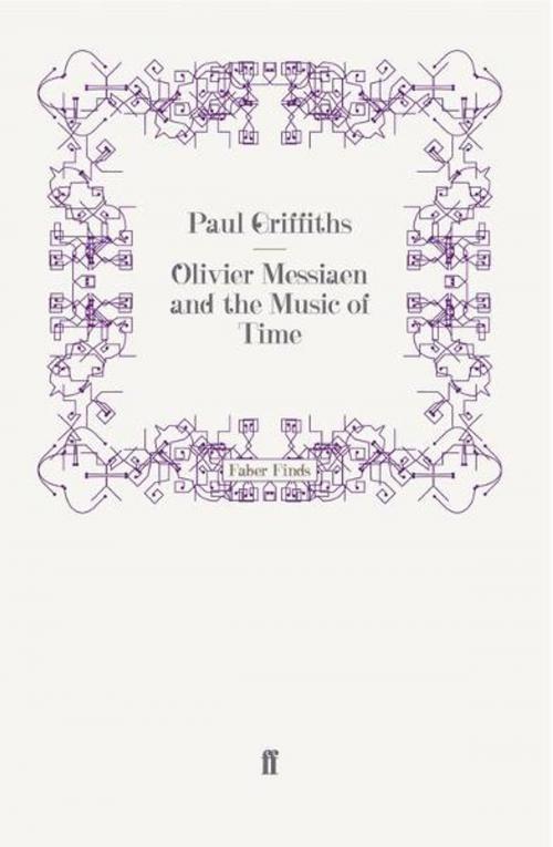Cover of the book Olivier Messiaen and the Music of Time by Paul Griffiths, Faber & Faber