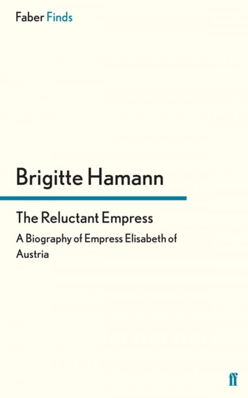 Cover of the book The Reluctant Empress by Brigitte Hamann, Faber & Faber