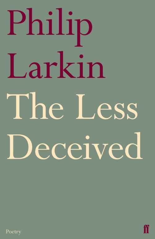 Cover of the book The Less Deceived by Philip Larkin, Faber & Faber