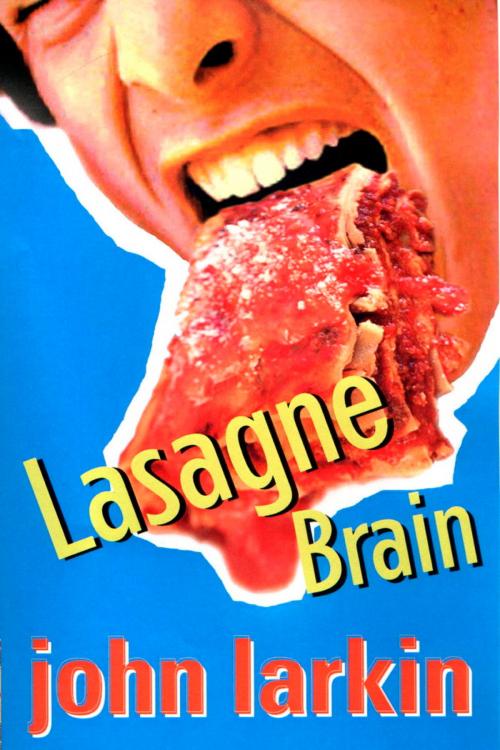 Cover of the book Lasagne Brain by John Larkin, Hachette Australia