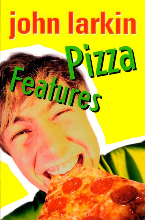 Cover of the book Pizza Features by John Larkin, Hachette Australia