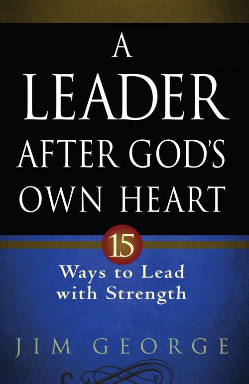 Cover of the book A Leader After God's Own Heart by Jim George, Harvest House Publishers