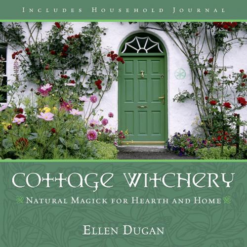 Cover of the book Cottage Witchery: Natural Magick for Hearth and Home by Ellen Dugan, Llewellyn Worldwide, LTD.