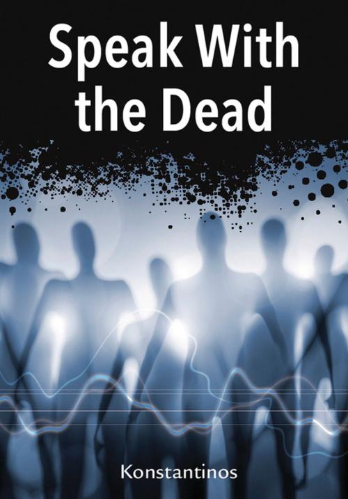 Cover of the book Speak with the Dead by Konstantinos, Llewellyn Worldwide, LTD.