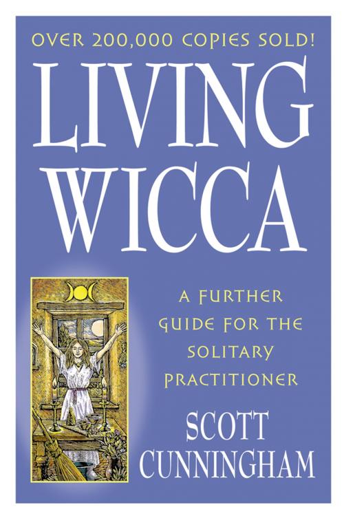 Cover of the book Living Wicca: A Further Guide for the Solitary Practitioner by Scott Cunningham, Llewellyn Worldwide, LTD.