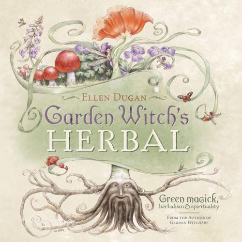 Cover of the book Garden Witch's Herbal: Green Magick, Herbalism & Spirituality by Ellen Dugan, Llewellyn Worldwide, LTD.