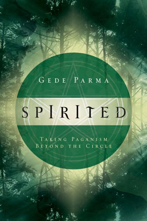 Cover of the book Spirited: Taking Paganism Beyond the Circle by Gede Parma, Llewellyn Worldwide, LTD.