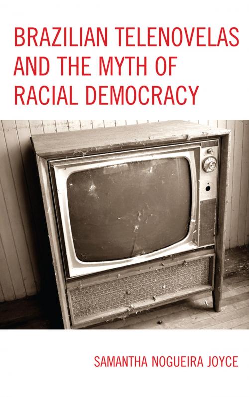 Cover of the book Brazilian Telenovelas and the Myth of Racial Democracy by Samantha Nogueira Joyce, Lexington Books