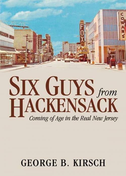 Cover of the book Six Guys From Hackensack: Coming of Age in the Real New Jersey by George B. Kirsch, Infinity Publishing
