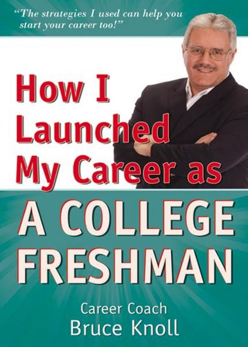 Cover of the book How I Launched My Career As A Collage Freshman by Bruce Knoll, Infinity Publishing