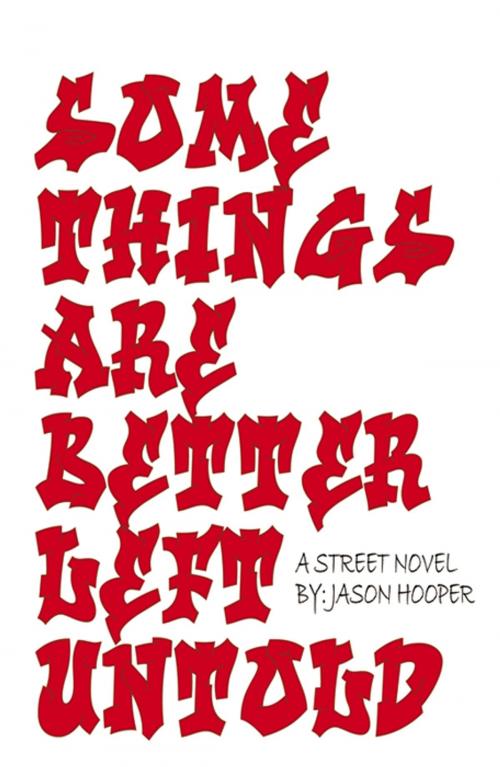 Cover of the book Some Things Are Better Left Untold by Jason Hooper, Infinity Publishing