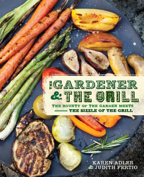 Cover of the book The Gardener & the Grill by Karen Adler, Judith Fertig, Running Press