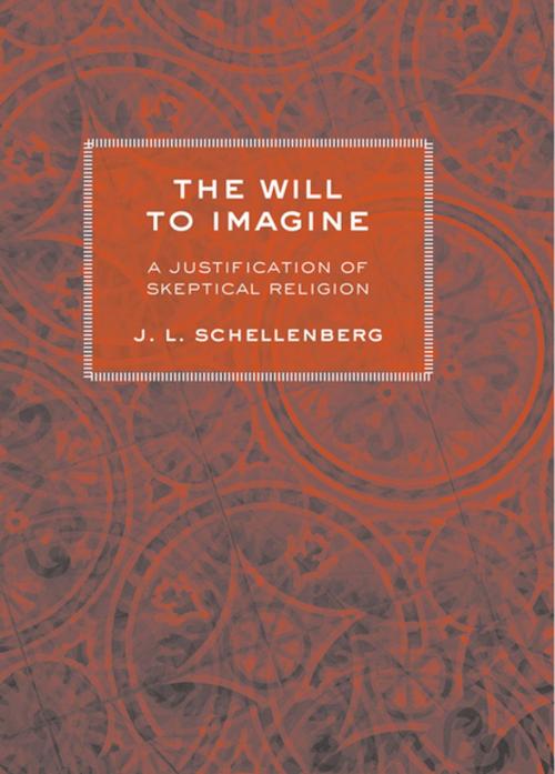 Cover of the book The Will to Imagine by J. L. Schellenberg, Cornell University Press