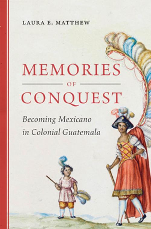 Cover of the book Memories of Conquest by Laura E. Matthew, The University of North Carolina Press
