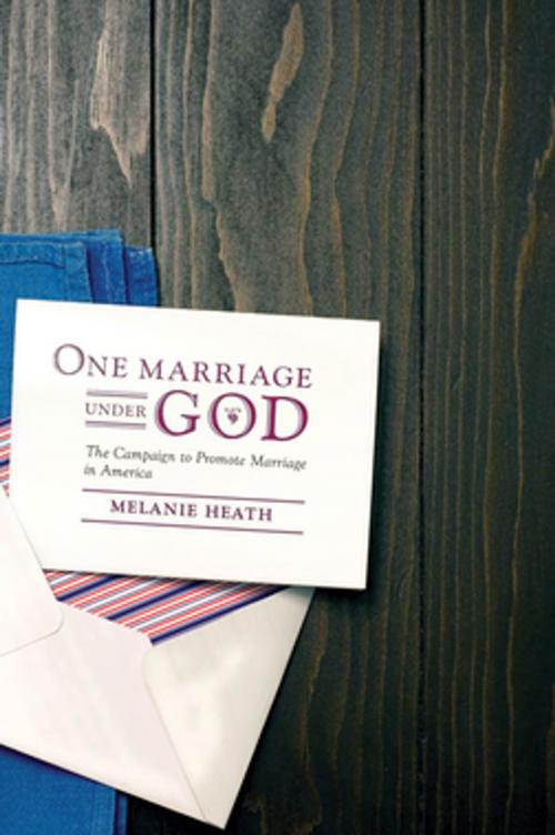 Cover of the book One Marriage Under God by Melanie Heath, NYU Press