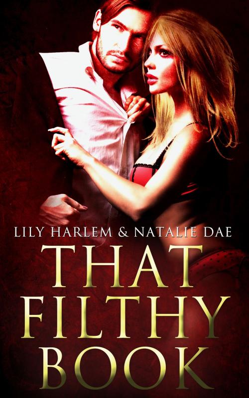 Cover of the book That Filthy Book by Natalie Dae, Lily Harlem, Totally Entwined Group Ltd
