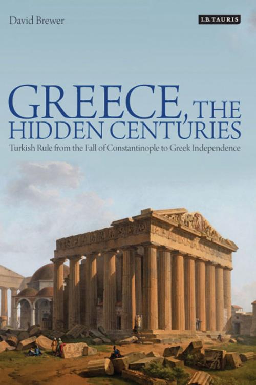 Cover of the book Greece, the Hidden Centuries by David Brewer, Bloomsbury Publishing