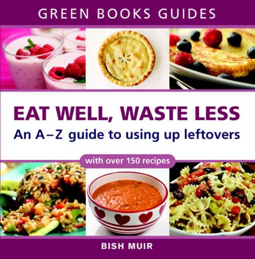 Cover of the book Eat Well, Waste Less by Bish Muir, UIT Cambridge Ltd.
