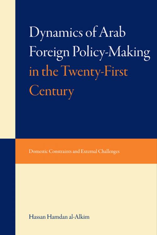 Cover of the book Dynami of Arab Foreign Policy-Making in the Twenty-First Century by Hassan Hamdan al-Alkim, Saqi