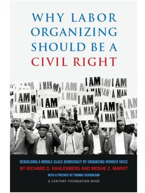 Cover of the book Why Labor Organizing Should Be a Civil Right: Rebuilding a Middle-Class Democracy by Enhancing Worker Voice by Richard D. Kahlenberg, Moshe Z. Marvit, The Century Foundation, Inc.