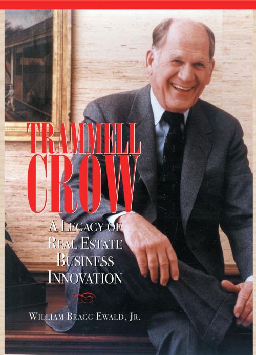 Cover of the book Trammell Crow: A Legacy in Real Estate Innovation by Willam Bragg Ewald, Jr., Urban Land Institute