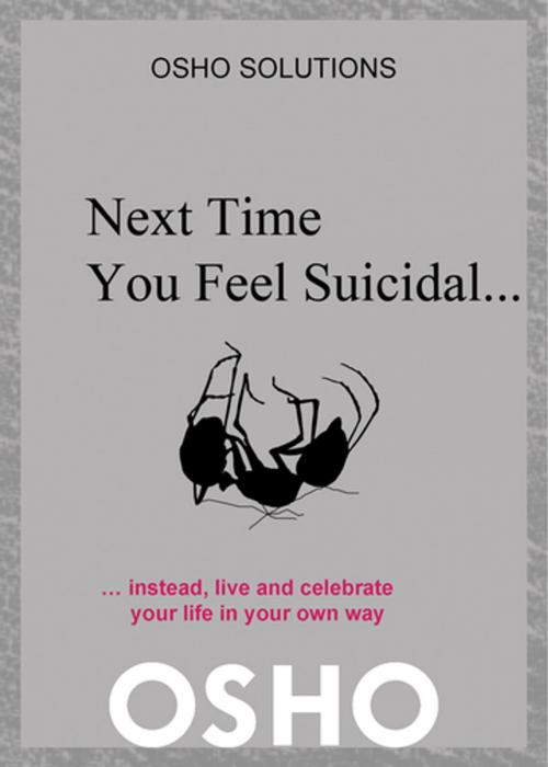 Cover of the book Next Time You Feel Suicidal? by Osho, Osho Media International