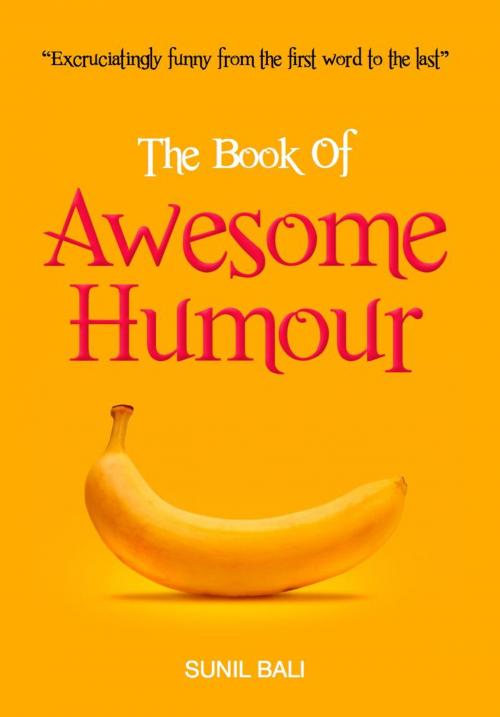 Cover of the book The Book of Awesome Humour by Sunil Bali, Pureformance