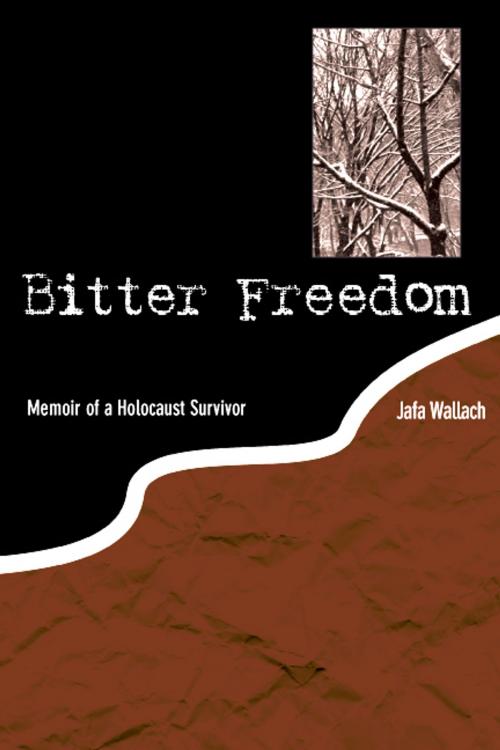 Cover of the book Bitter Freedom: Memoir of a Holocaust Survivor by Jafa Wallach, Gihon River Press