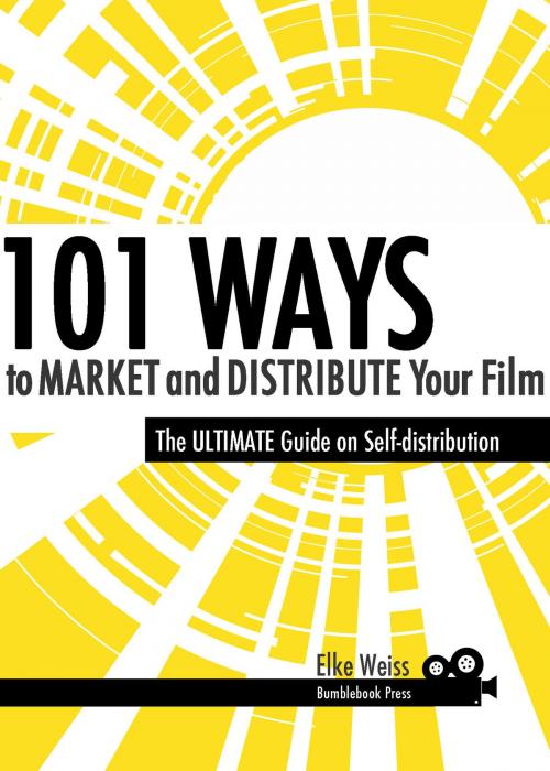 Cover of the book 101 Ways to Market and Distribute Your Film by Elke Weiss, Free Focus Publishing/BumbleBookPress