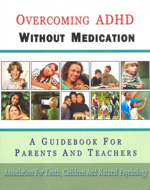 Cover of the book Overcoming ADHD Without Medication by Association for Youth, Children, and Natural Psychology, Cardinal Publishers Group