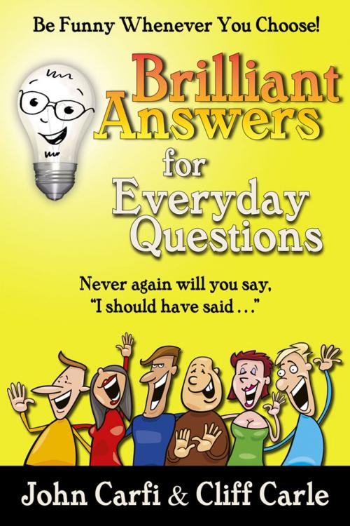 Cover of the book Brilliant Answers for Everyday Questions by Cliff Carle, John Carfi, Carle & Carfi Publishing