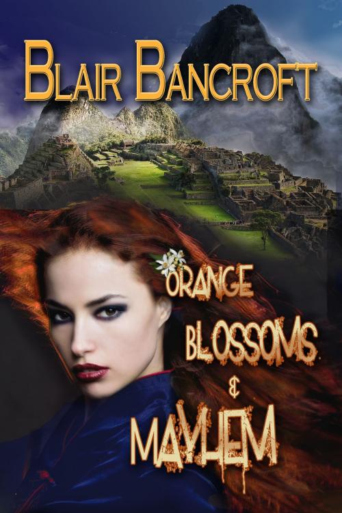 Cover of the book Orange Blossoms & Mayhem by Blair Bancroft, Blair Bancroft