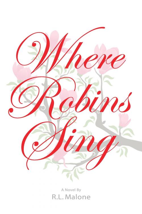 Cover of the book Where Robins Sing by R. L. Malone, R. L. Malone