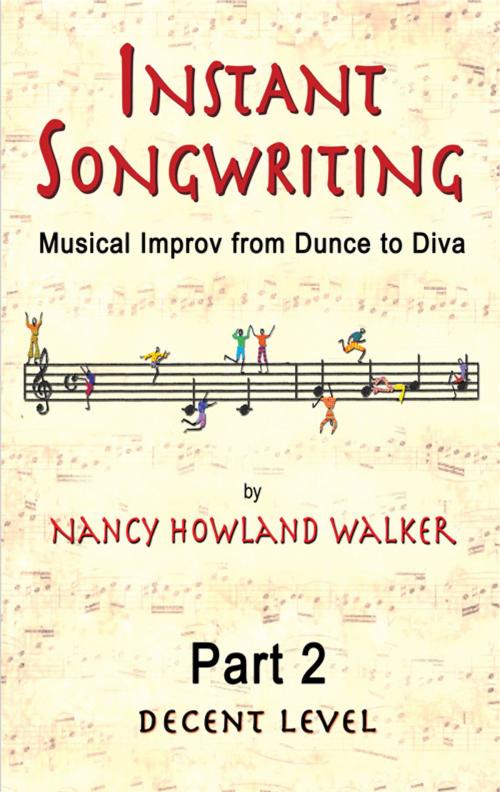 Cover of the book Instant Songwriting: Musical Improv from Dunce to Diva Part 2 (Decent Level) by Nancy Howland Walker, Nancy Howland Walker