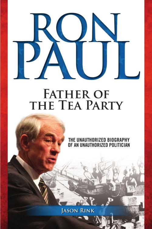 Cover of the book Ron Paul: Father of the Tea Party by Jason Rink, Variant Press