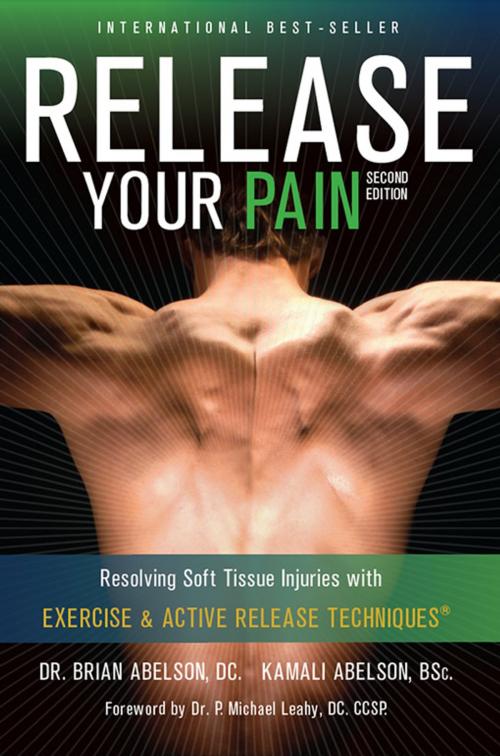 Cover of the book Release Your Pain: 2nd Edition - EBOOK: Resolving Soft Tissue Injuries with Exercise and Active Release Techniques by Dr. Brian James Abelson DC., Kamali Thara Abelson BSc., Rowan Tree Books Ltd