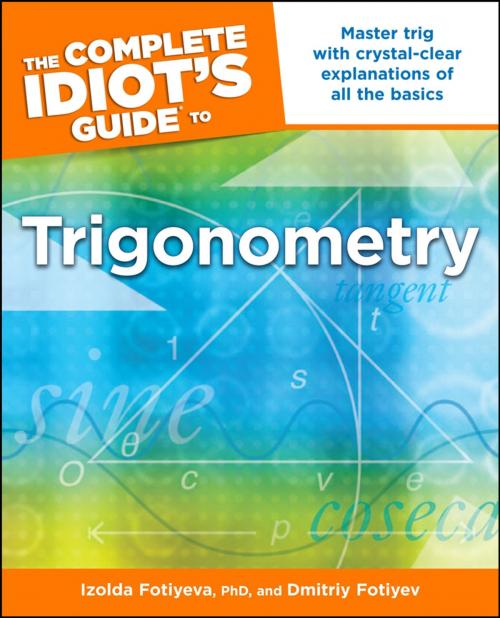Cover of the book The Complete Idiot's Guide to Trigonometry by Dmitriy Fotiyev, Izolda Fotiyeva Ph.D., DK Publishing